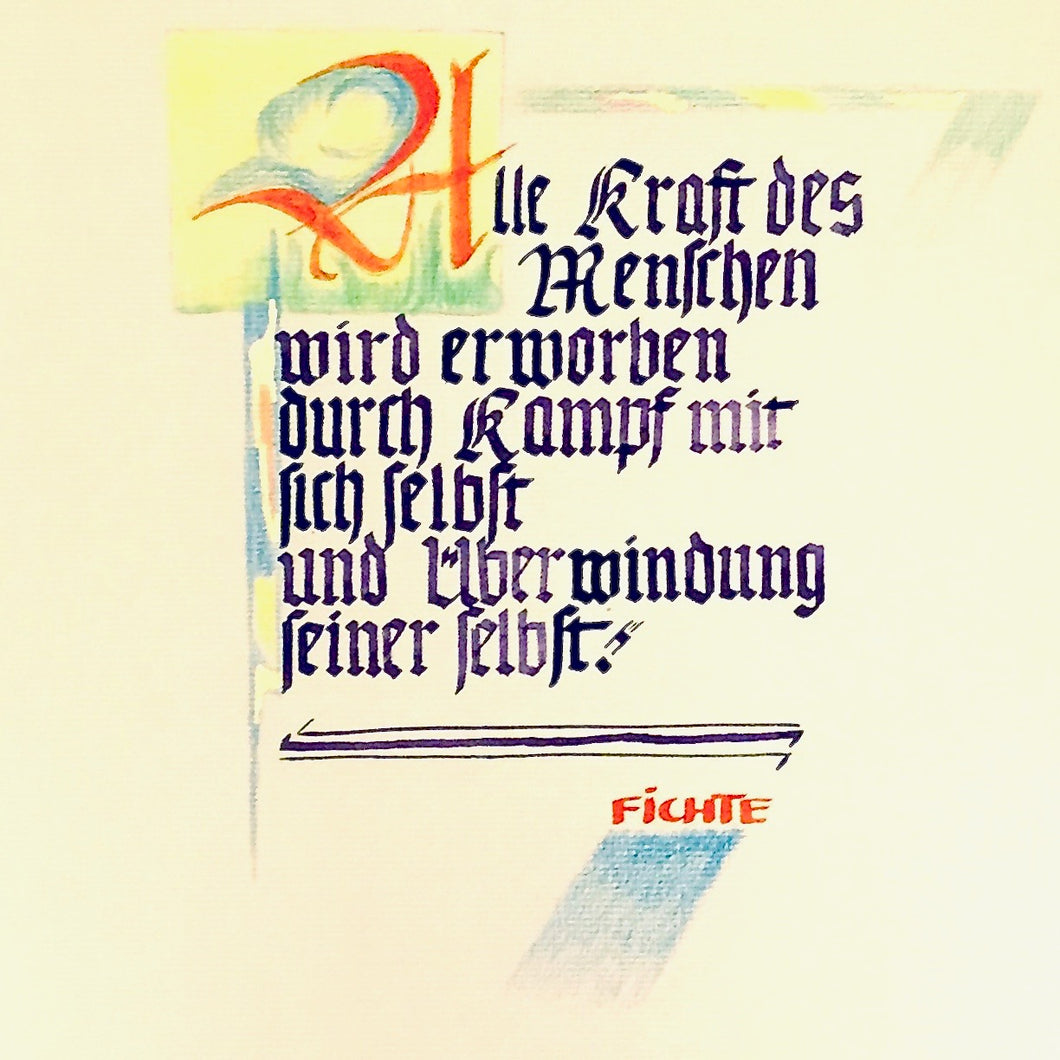 Sprüche aus der Welt-Literatur kalligrafisch bearbeitet. Hier ein Druck des Spruches von Fichte mit der Breitbandfeder geschrieben.  